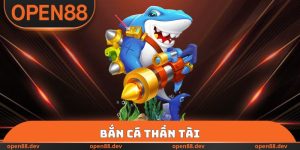 Bắn Cá Thần Tài OPEN88 - Bắn Càng Hăng, Hốt Lộc Càng Khủng