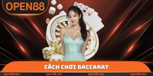 Cách Chơi Baccarat - Luật Cá Cược Tại Nền Tảng OPEN88