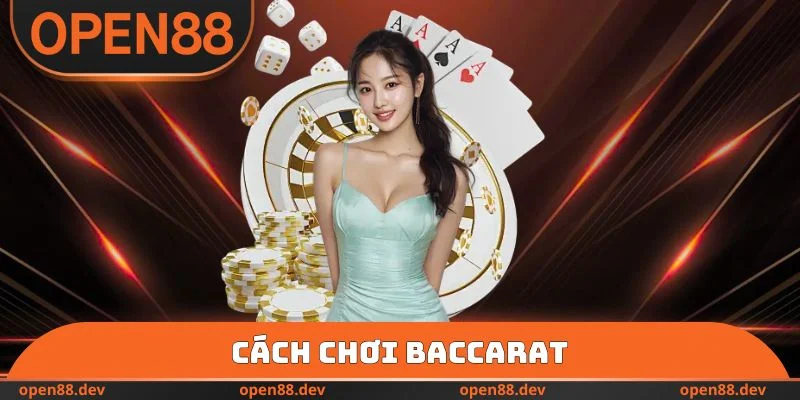 Cách Chơi Baccarat - Luật Cá Cược Tại Nền Tảng OPEN88