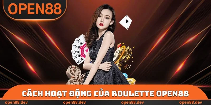 Cách hoạt động của Roulette OPEN88