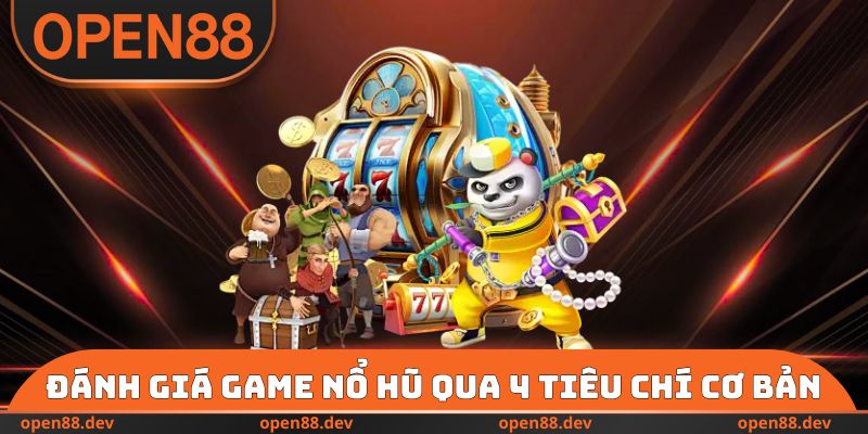 Đánh giá game nổ hũ qua 4 tiêu chí cơ bản