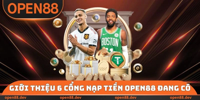 Giới thiệu 6 cổng nạp tiền OPEN88 đang có