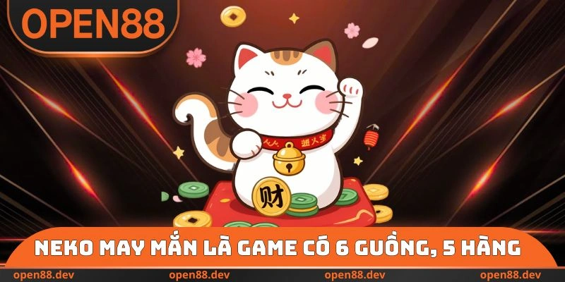 Neko May Mắn là game có 6 guồng, 5 hàng