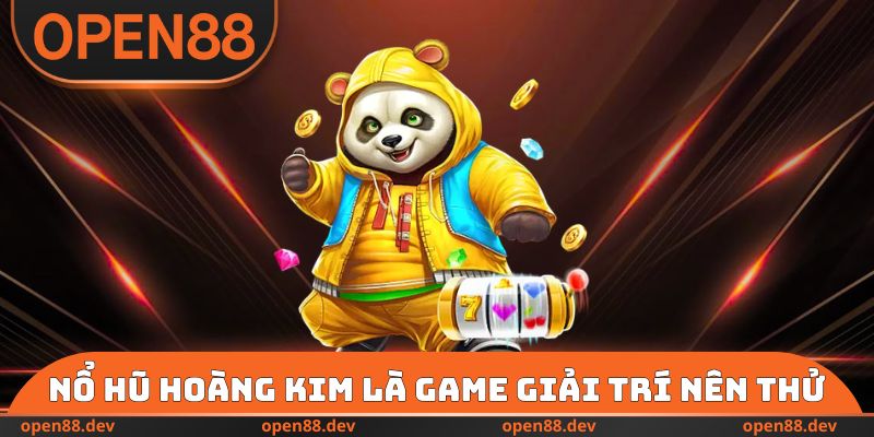 Nổ hũ Hoàng Kim là game giải trí nên thử