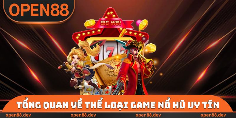 Tổng quan về thể loại game nổ hũ uy tín